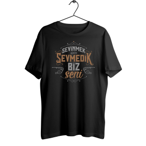 “Sevinmek İçin Sevmedik” Tişört